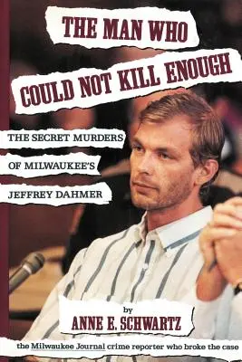 Muž, který nedokázal dost zabíjet: Tajné vraždy Jeffreyho Dahmera z Milwaukee - The Man Who Could Not Kill Enough: The Secret Murders of Milwaukee's Jeffrey Dahmer