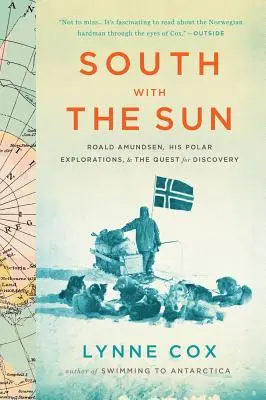 Na jih se sluncem: Roald Amundsen, jeho polární výzkumy a cesta za objevem. - South with the Sun: Roald Amundsen, His Polar Explorations, and the Quest for Discovery