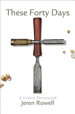 Těchto čtyřicet dní: Těchto čtyřicet dní: postní pobožnost - These Forty Days: A Lenten Devotional