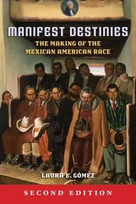 Manifest Destinies: Ztvárnění mexicko-americké rasy - Manifest Destinies: The Making of the Mexican American Race