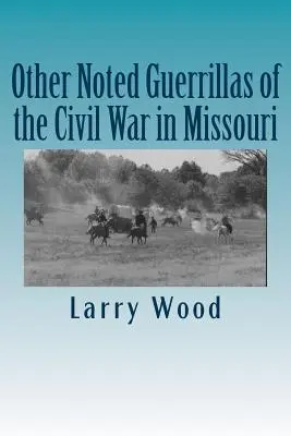 Další známé partyzánky občanské války v Missouri - Other Noted Guerrillas of the Civil War in Missouri
