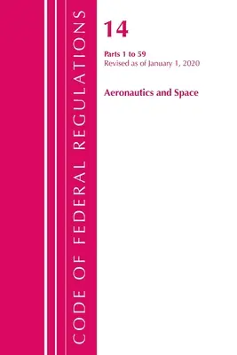 Sbírka federálních předpisů, hlava 14 Letectví a kosmonautika 1-59, revidováno k 1. lednu 2020 (Úřad federálního registru (U S )) - Code of Federal Regulations, Title 14 Aeronautics and Space 1-59, Revised as of January 1, 2020 (Office of the Federal Register (U S ))