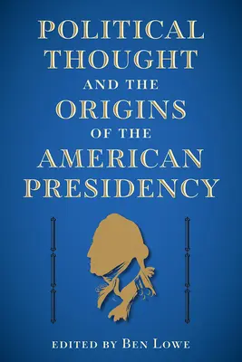 Politické myšlení a počátky amerického prezidentství - Political Thought and the Origins of the American Presidency