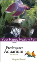 Sladkovodní akvárium: Váš šťastný a zdravý domácí mazlíček - Freshwater Aquarium: Your Happy Healthy Pet