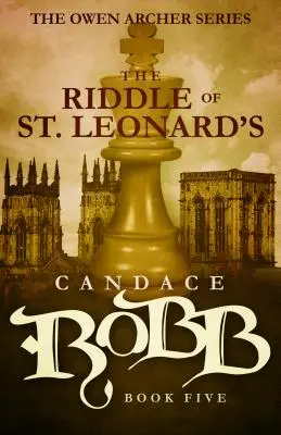 Záhada svatého Leonarda: Owen Archer: Série Owen Archer - kniha pátá - The Riddle of St. Leonard's: The Owen Archer Series - Book Five