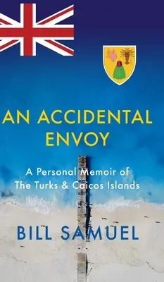 Náhodný vyslanec: osobní vzpomínky na ostrovy Turks a Caicos - An Accidental Envoy: A Personal Memoir of The Turks & Caicos Islands
