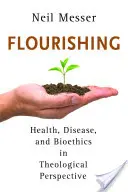Flourishing: Zdraví, nemoc a bioetika v teologické perspektivě - Flourishing: Health, Disease, and Bioethics in Theological Perspective