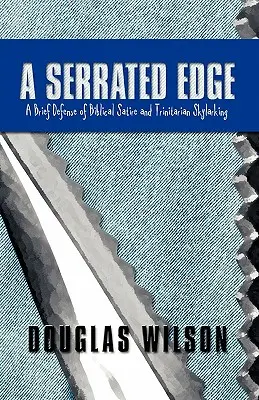 Zubaté ostří: Krátká obhajoba biblické satiry a trinitární skřivánčiny - A Serrated Edge: A Brief Defense of Biblical Satire and Trinitarian Skylarking