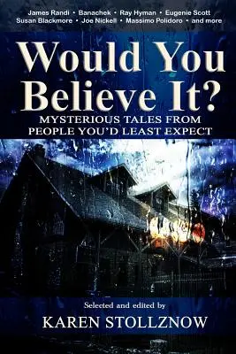 Věřili byste tomu?: Záhadné příběhy lidí, od kterých byste to nejméně čekali - Would You Believe It?: Mysterious Tales From People You'd Least Expect