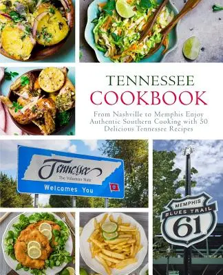 Kuchařka z Tennessee: Kuchařka s jednoduchými pokrmy a recepty pro děti a mládež: Kuchařka z Tennessee: Od Nashvillu po Memphis Vychutnejte si autentickou jižanskou kuchyni s 50 lahodnými recepty z Tennessee (2. vydání) - Tennessee Cookbook: From Nashville to Memphis Enjoy Authentic Southern Cooking with 50 Delicious Tennessee Recipes (2nd Edition)
