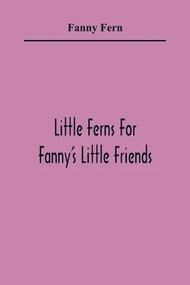 Malé kapradí pro Fannyiny malé přátele - Little Ferns For Fanny'S Little Friends