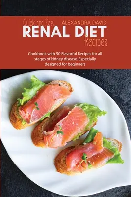 Rychlé a snadné recepty na ledvinovou dietu: Kuchařka s 50 chutnými recepty pro všechna stádia onemocnění ledvin. Určeno zejména pro začátečníky - Quick and Easy Renal Diet Recipes: Cookbook with 50 Flavorful Recipes for all stages of kidney disease. Especially designed for beginners