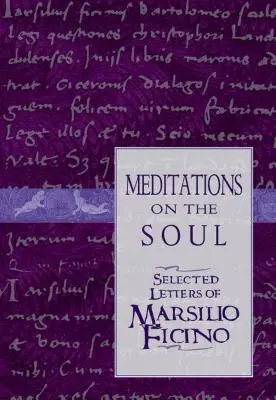 Meditace o duši: vybrané dopisy Marsilia Ficina - Meditations on the Soul: Selected Letters of Marsilio Ficino