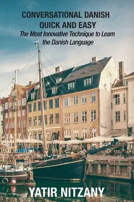 Konverzační dánština snadno a rychle: Nejinovativnější technika pro výuku dánštiny - Conversational Danish Quick and Easy: The Most Innovative Technique to Learn the Danish Language