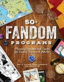 Fandomové programy 50+: Plánování festivalů a akcí pro dospívající, teenagery a dospělé - 50+ Fandom Programs: Planning Festivals and Events for Tweens, Teens, and Adults