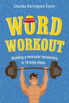 Cvičení se slovy: Svalnatá slovní zásoba v 10 snadných krocích - Word Workout: Building a Muscular Vocabulary in 10 Easy Steps