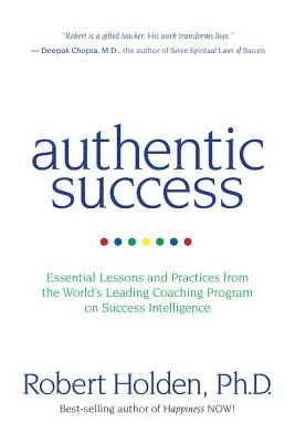 Autentický úspěch: Základní lekce a praktiky z předního světového koučovacího programu o inteligenci úspěchu. - Authentic Success: Essential Lessons and Practices from the World's Leading Coaching Program on Success Intelligence