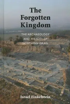 Archeologie a dějiny severního Izraele: Zapomenuté království - The Archaeology and History of Northern Israel: The Forgotten Kingdom