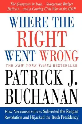 Kde pravice udělala chybu: Jak neokonzervativci rozvrátili Reaganovu revoluci a unesli Bushovo prezidentství - Where the Right Went Wrong: How Neoconservatives Subverted the Reagan Revolution and Hijacked the Bush Presidency