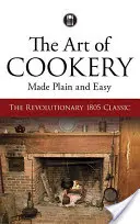 Umění vařit snadno a jednoduše: Revoluční klasika z roku 1805 - The Art of Cookery Made Plain and Easy: The Revolutionary 1805 Classic
