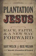 Plantážní Ježíš: Vydejte se na cestu k církvi: Rasa, víra a nová cesta vpřed - Plantation Jesus: Race, Faith, & a New Way Forward