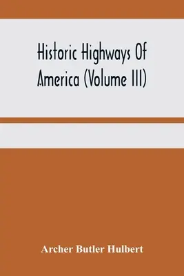 Historic Highways Of America (Volume Iii); Washington's Road (Nemacolin's Path) The First Chapter of the Old French War (První kapitola staré francouzské války) - Historic Highways Of America (Volume Iii); Washington'S Road (Nemacolin'S Path) The First Chapter Of The Old French War