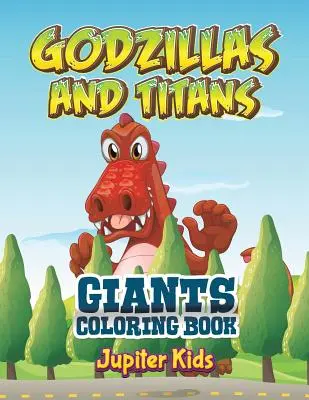 Godzilly a Titáni: Obři a Titáni a Titáni a Titáni a Titáni - Godzillas and Titans: Giants Coloring Book