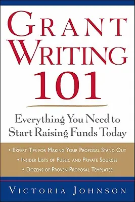 Psaní grantů 101: Vše, co potřebujete, abyste mohli začít získávat finanční prostředky ještě dnes - Grant Writing 101: Everything You Need to Start Raising Funds Today