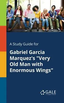 Studijní příručka k románu Gabriela Garcíi Marqueze Velmi starý muž s obrovskými křídly - A Study Guide for Gabriel Garcia Marquez's Very Old Man with Enormous Wings