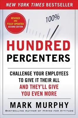 Stoprocentní lidé: Vyzvěte své zaměstnance, aby ze sebe vydali všechno, a oni vám dají ještě víc - Hundred Percenters: Challenge Your Employees to Give It Their All, and They'll Give You Even More