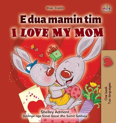 I Love My Mom (Albánsko-anglická dvojjazyčná kniha pro děti) - I Love My Mom (Albanian English Bilingual Children's Book)
