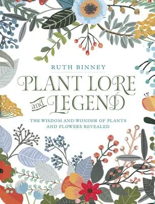 Rostlinné pověsti a legendy: Moudrost a zázraky rostlin a květin odhaleny - Plant Lore and Legend: The Wisdom and Wonder of Plants and Flowers Revealed