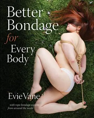 Lepší bondáž pro každé tělo: S odborníky na provazové svazování z celého světa. - Better Bondage for Every Body: With Rope Bondage Experts From Around the World