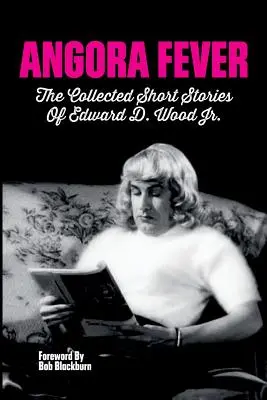 Angorská horečka: Wood, Jr. - Angora Fever: The Collected Stories of Edward D. Wood, Jr.