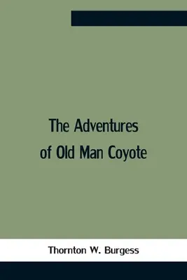 Dobrodružství starého Kojota - The Adventures Of Old Man Coyote