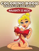 Knížka omalovánek pro dospělé: Zlobivý je hodný - Coloring Book For Grown-Ups and Adults: Naughty is Nice