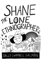 Shane, osamělý etnograf: Vydání druhé: Průvodce etnografií pro začátečníky - Shane, the Lone Ethnographer: A Beginner's Guide to Ethnography, Second Edition