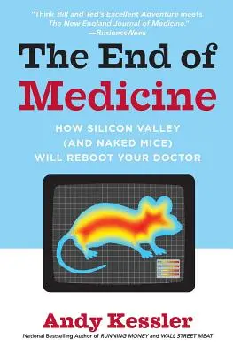 Konec medicíny: Jak Silicon Valley (a nahé myši) restartují vašeho lékaře. - The End of Medicine: How Silicon Valley (and Naked Mice) Will Reboot Your Doctor