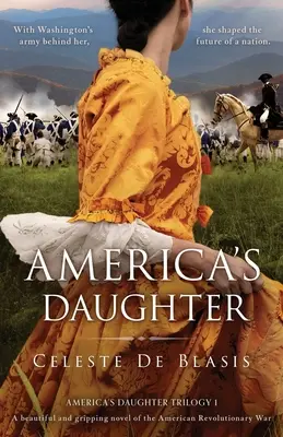 Dcera Ameriky: Nádherný a napínavý román z americké revoluční války - America's Daughter: A beautiful and gripping novel of the American Revolutionary War