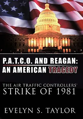 P.A.T.C.O. a Reagan: Americká tragédie: Stávka letových dispečerů v roce 1981: Reaganova tragédie. - P.A.T.C.O. and Reagan: An American Tragedy: The Air Traffic Controllers' Strike of 1981
