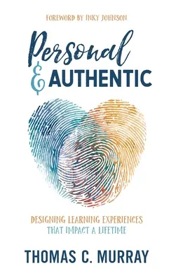 Osobní a autentické: Autentické a autentické: Designování vzdělávacích zážitků, které ovlivní celý život - Personal & Authentic: Designing Learning Experiences That Impact a Lifetime