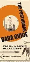 Průvodce posthumánním dada: Tzara a Lenin hrají šachy - The Posthuman Dada Guide: Tzara and Lenin Play Chess