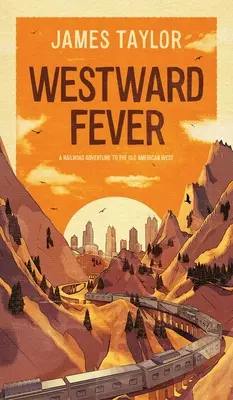 Horečka na západ: Železniční dobrodružství na starém americkém Západě - Westward Fever: A Railroad Adventure to the Old American West