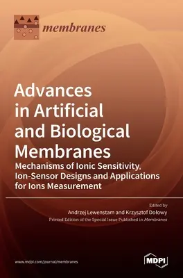 Pokroky v oblasti umělých a biologických membrán: Ion-Sensor Designs and Applications for Ions Measurement (Mechanismy citlivosti iontů, konstrukce iontových senzorů a aplikace pro měření iontů). - Advances in Artificial and Biological Membranes: Mechanisms of Ionic Sensitivity, Ion-Sensor Designs and Applications for Ions Measurement