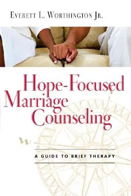 Manželské poradenství zaměřené na naději: Průvodce krátkou terapií - Hope-Focused Marriage Counseling: A Guide to Brief Therapy