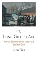 Dlouhý pozlacený věk: Dlouhý věk: americký kapitalismus a poučení z nového světového řádu - The Long Gilded Age: American Capitalism and the Lessons of a New World Order