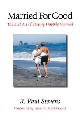 Manželství pro dobro: Ztracené umění, jak zůstat šťastně ženatý. - Married for Good: The Lost Art of Staying Happily Married