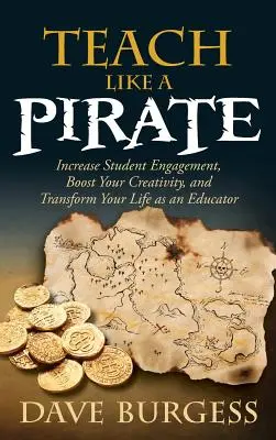 Učte jako pirát: Zvyšte zapojení studentů, zvyšte svou kreativitu a proměňte svůj život jako učitelé. - Teach Like a Pirate: Increase Student Engagement, Boost Your Creativity, and Transform Your Life as an Educator