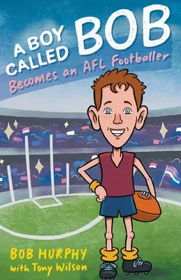 Chlapec jménem Bob: Stane se fotbalistou AFL - A Boy Called Bob: Becomes an AFL footballer