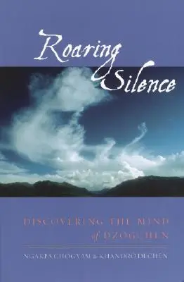 Řvoucí ticho: Objevování mysli dzogčhenu - Roaring Silence: Discovering the Mind of Dzogchen